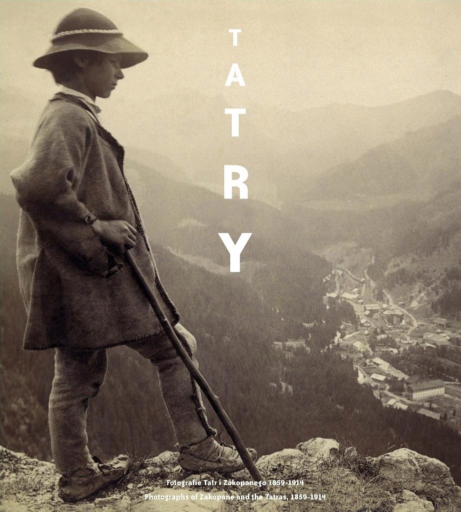 Tatry. Fotografie Tatr i Zakopanego 1859-1914 r. – Niezwykła podróż w czasie