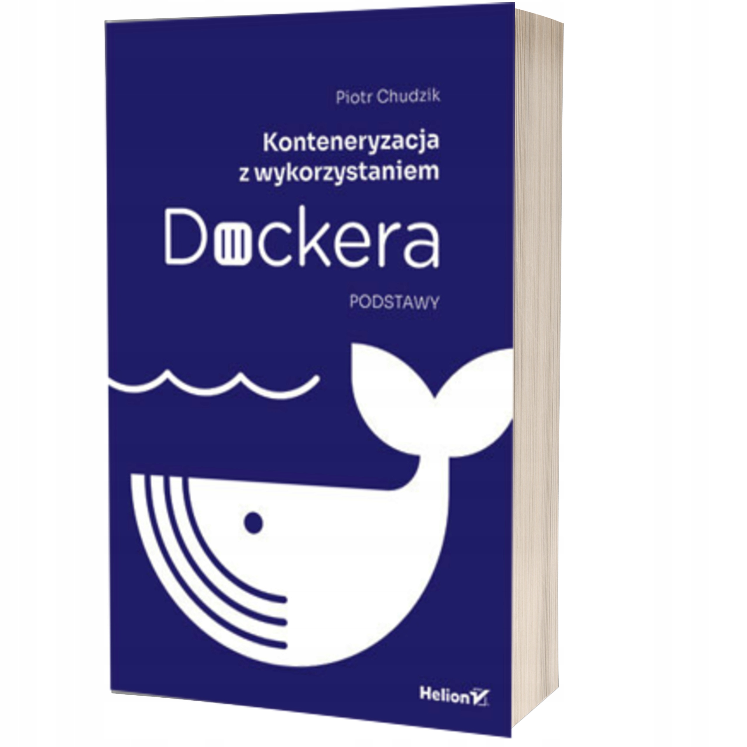 Konteneryzacja z wykorzystaniem Dockera. Podstawy – Twoja droga do efektywnego zarządzania aplikacjami
