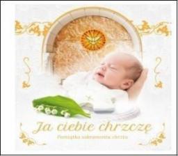 Wydawnictwo Duszpasterstwa Rolników Ja ciebie chrzczę. Pamiątka sakramentu chrztu