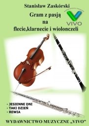 Wydawnictwo Muzyczne VIVO Gram z pasją na flecie, klarnecie i wiolonczeli