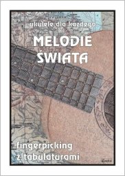 Wydawnictwo Muzyczne Contra Melodie świata. Ukulele dla każdego..