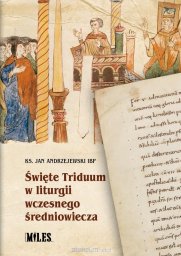 Miles Święte Triduum w liturgii wczesnego średniowiecza