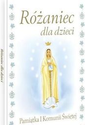 Wydawnictwo Diecezjalne i Drukarnia w Sandomi Różaniec dla dzieci. Pamiątka I Komunii Świętej