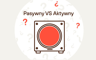 Subwoofer - pasywny czy aktywny? Subwoofer - pasywny czy aktywny?