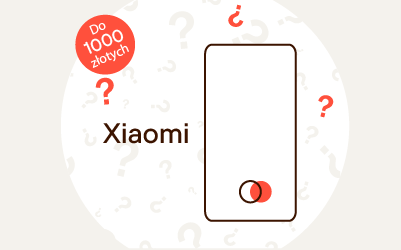 Jaki telefon Xiaomi do 1000 zł wybrać? Ranking TOP 5 najlepszych modeli