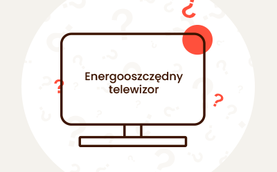 Jak wybrać energooszczędny telewizor? Jaki najlepszy?