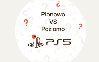 Jak stawiać PlayStation 5 ‒ pionowo czy poziomo? Jak stawiać PlayStation 5 ‒ pionowo czy poziomo?