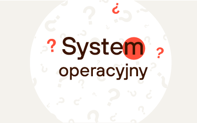System operacyjny – czym jest system operacyjny i jakie są rodzaje systemów? System operacyjny – czym jest system operacyjny i jakie są rodzaje systemów?