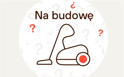 Odkurzacz na budowę - jak wybrać? Jaki najlepszy?