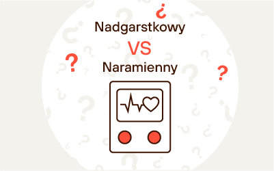 Co wybrać – ciśnieniomierz nadgarstkowy czy naramienny?