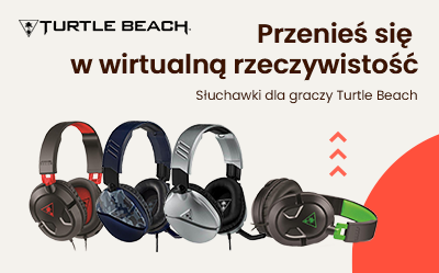 Słuchawki Turtle Beach - przenieś się w wirtualną rzeczywistość