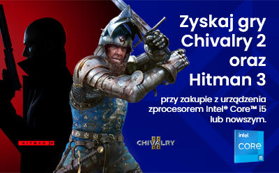 Zyskaj gry Chivalry 2 oraz HITMAN 3 przy zakupie urządzenia z procesorem Intel® Core™ i5 lub nowszym.