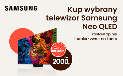 Kup wybrany telewizor Samsung Neo QLED zostaw opinię i odbierz zwrot na konto
