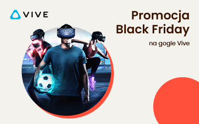 VIVE Black Friday – zestawy VR w atrakcyjnych cenach