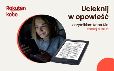 Ucieknij w opowieść - czytnik Kobo Nia taniej o 90 zł