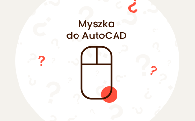 Jaka myszka do AutoCADa? Polecane modele do projektowania 3D na komputerze Jaka myszka do AutoCADa? Polecane modele do projektowania 3D na komputerze